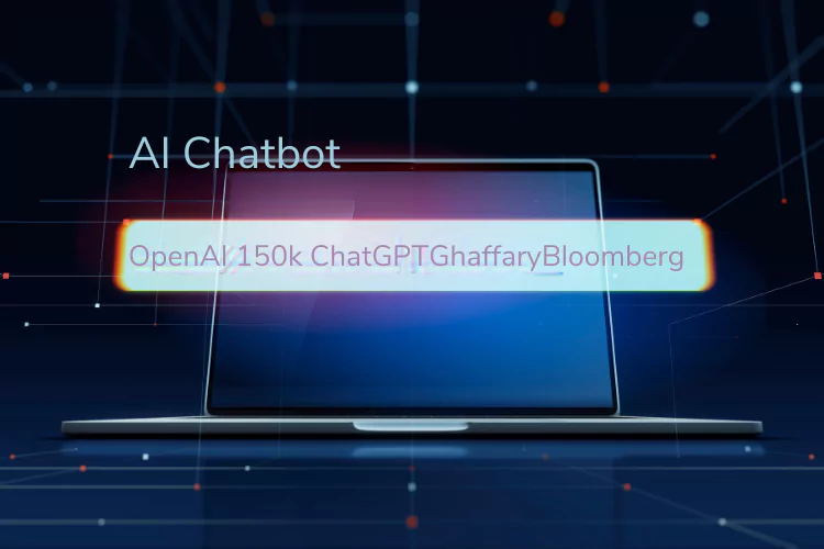 OpenAI 150k ChatGPTGhaffaryBloomberg: What You Need to Know