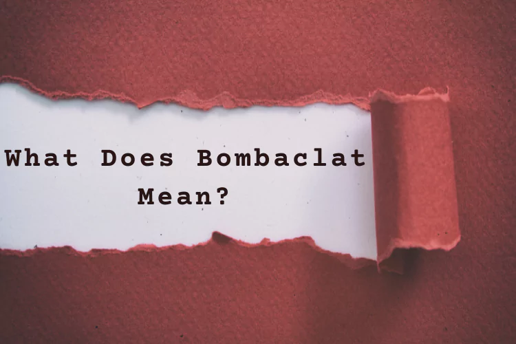 What Does Bombaclat Mean