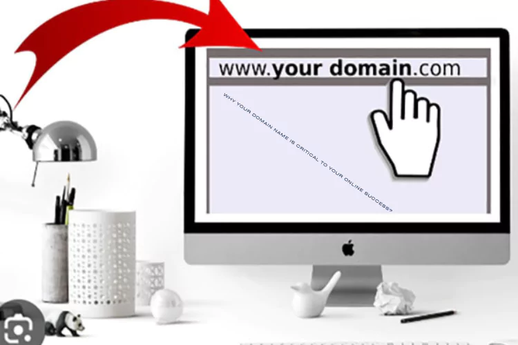 Why Your Domain Name is Critical to Your Online Success?