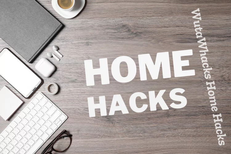 WutaWhacks Home Hacks: Ultimate Guide to Smart Living Solutions